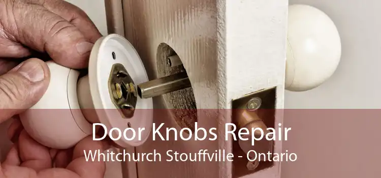 Door Knobs Repair Whitchurch Stouffville - Ontario