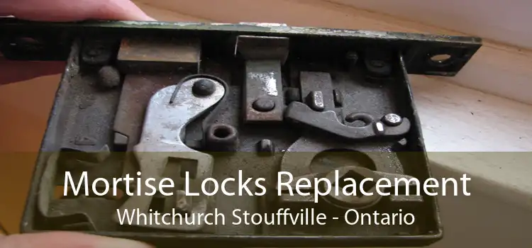 Mortise Locks Replacement Whitchurch Stouffville - Ontario